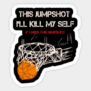 If I Miss This JumpShot I'll Kill My Self Sticker